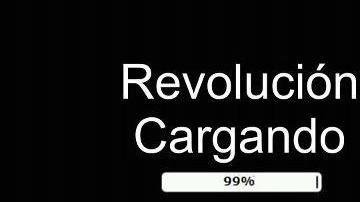 Revolución cargando: 99%