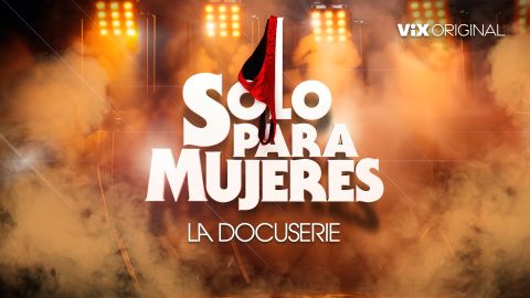 "Sólo para Mujeres", el documental de ViX.